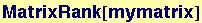 MatrixRank[mymatrix]
